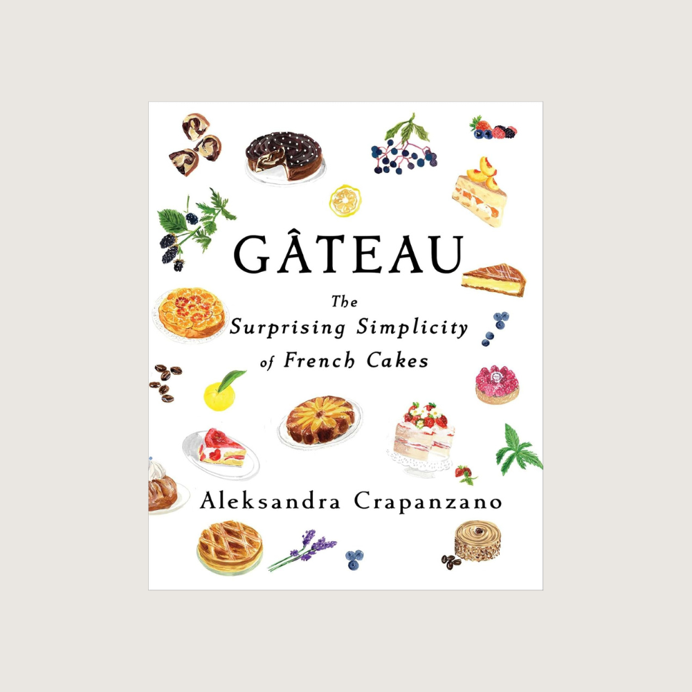 Gateau The Surprising Simplicity of French Cakes
