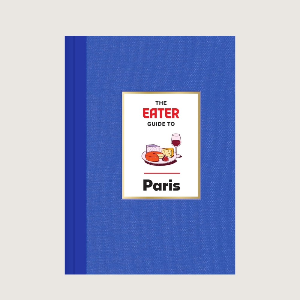 The Eater Guide To Paris book